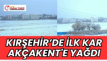 KIRŞEHİR’E İLK KAR AKÇAKENT’E DÜŞTÜ