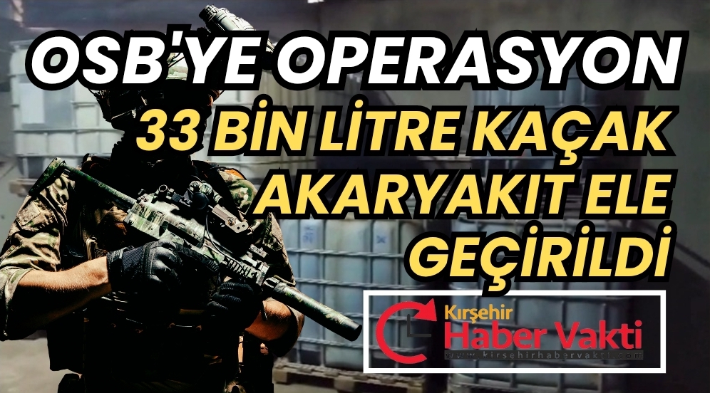 Organize Sanayi’de Kaçak Akaryakıt Baskını: 33 Bin Litre Ele Geçirildi