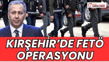 KIRŞEHİR’DE FETÖ OPERASYONU…