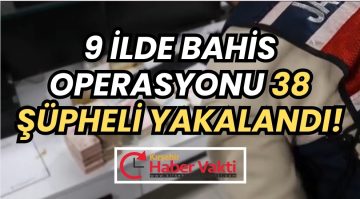 Büyük Yasa Dışı Bahis Operasyonu: 38 Şüpheli Yakalandı, Milyarlarca TL’lik Varlığa El Konuldu