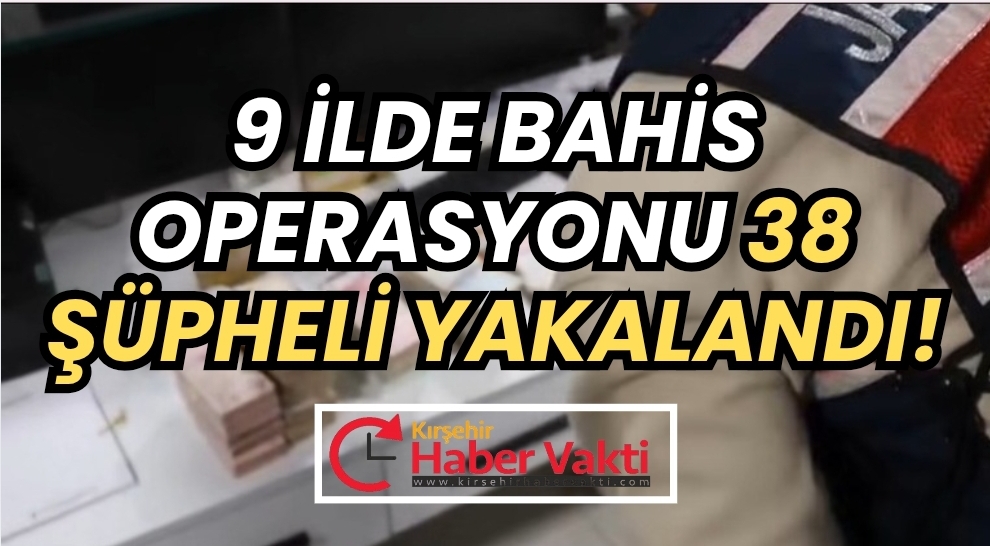 Büyük Yasa Dışı Bahis Operasyonu: 38 Şüpheli Yakalandı, Milyarlarca TL’lik Varlığa El Konuldu