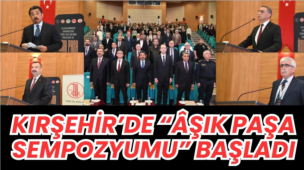 KIRŞEHİR’DE “ÂŞIK PAŞA SEMPOZYUMU” BAŞLADI
