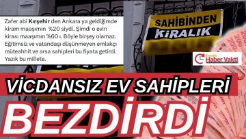 VİCDANSIZ EV SAHİPLERİ VATANDAŞI ZOR DURUMDA BIRAKIYOR