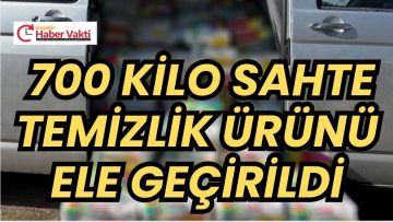 700 KİLO SAHTE TEMİZLİK ÜRÜNLERİNE ELE GEÇİRİLDİ