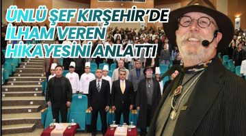 “KASAP ÇIRAĞINDAN GİRİŞİMCİYE” İLHAM VEREN HİKÂYE KIRŞEHİR’DE ANLATILDI