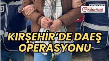 Kırşehir’de DEAŞ’a Operasyon: 1 Şüpheli Gözaltında