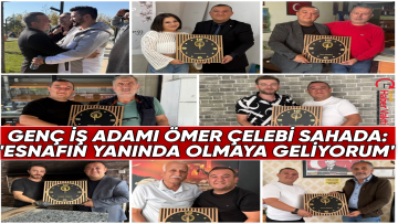 ODA BAŞKAN ADAYI ÖMER ÇELEBİ ÇALIŞMALARINA HIZ VERDİ