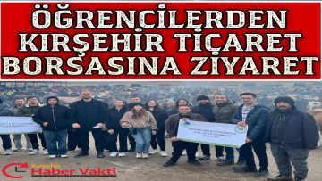 Genç Ziraatçılar Kırşehir Ticaret Borsası’nı İnceledi