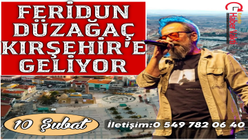 FERİDUN DÜZAĞAÇ KIRŞEHİR’E GELİYOR