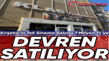 KIRŞEHİR’İN TEK SİNEMA SALONU SATIŞTA