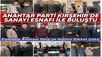 Anahtar Parti Kırşehir Teşkilatından Sanayi Esnafına Ziyaret