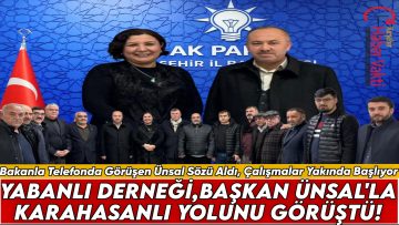 YABANLI DERNEĞİ BAŞKANI İDRİS DURMUŞ’UN ISRARI SONUÇ VERDİ, MUCUR KARAHASANLI YOLU GÜNDEME ALINDI