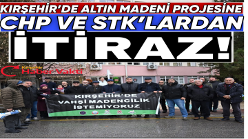Kırşehir’de Altın Madeni Projesine CHP ve STK’lardan İtiraz
