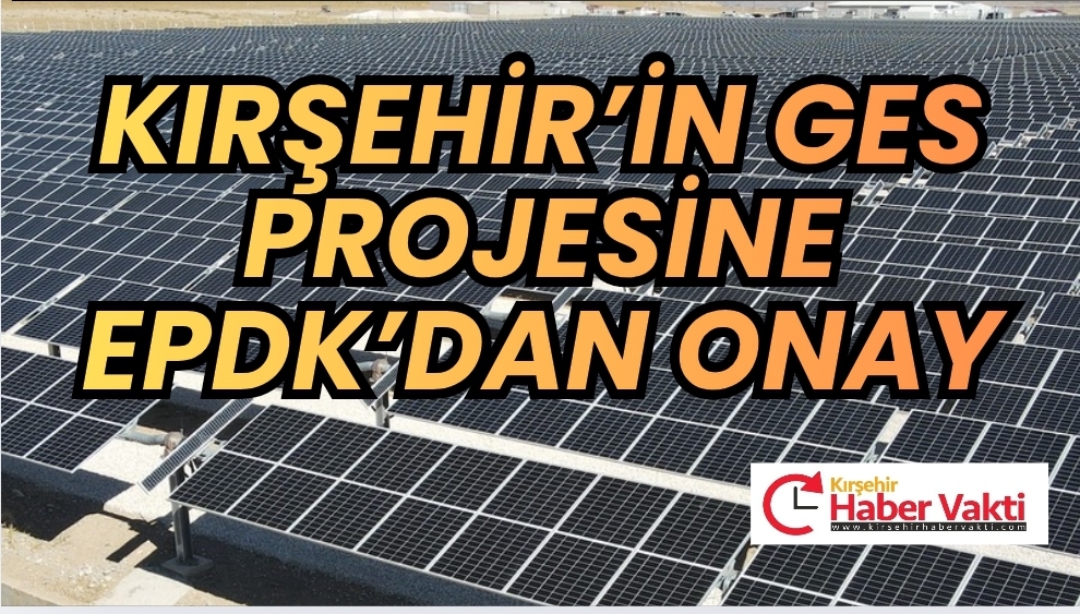 Kırşehir’e Enerji Müjdesi Alıç Depolama GES Projesine EPDK’dan Onay