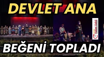 DEVLET ANA KIRŞEHİR’DE BEĞENİ TOPLADI