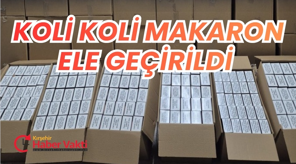 Kırşehir’de Kaçak Makaron Operasyonu