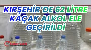 62 LİTRE KAÇAK İÇKİ ELE GEÇİRİLDİ