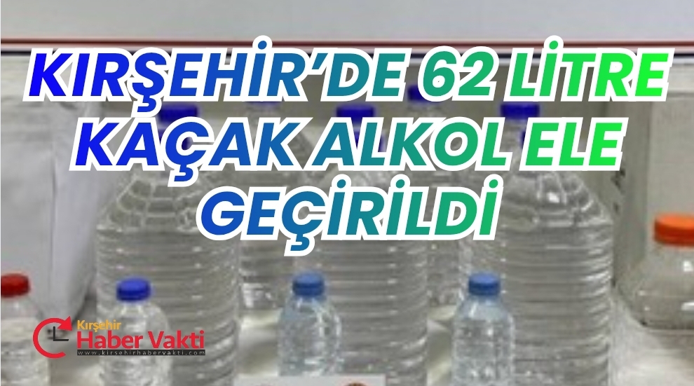 62 LİTRE KAÇAK İÇKİ ELE GEÇİRİLDİ