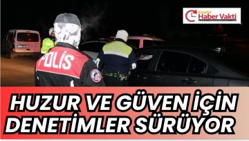 ÖZBAĞ’DA GECE UYGULAMASI EMNİYETTEN HUZUR VE GÜVENE KARARLI ADIM