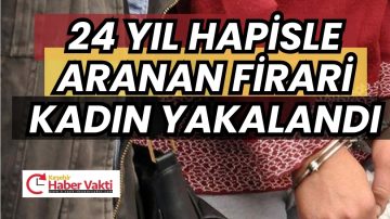 FİRARİ KADIN YAKALANDI