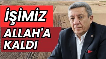 “Çiftçinin işi Allah’a kaldı, dua ederek bekliyoruz”