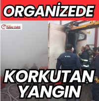 ORGANİZEDE KORKUTAN YANGIN