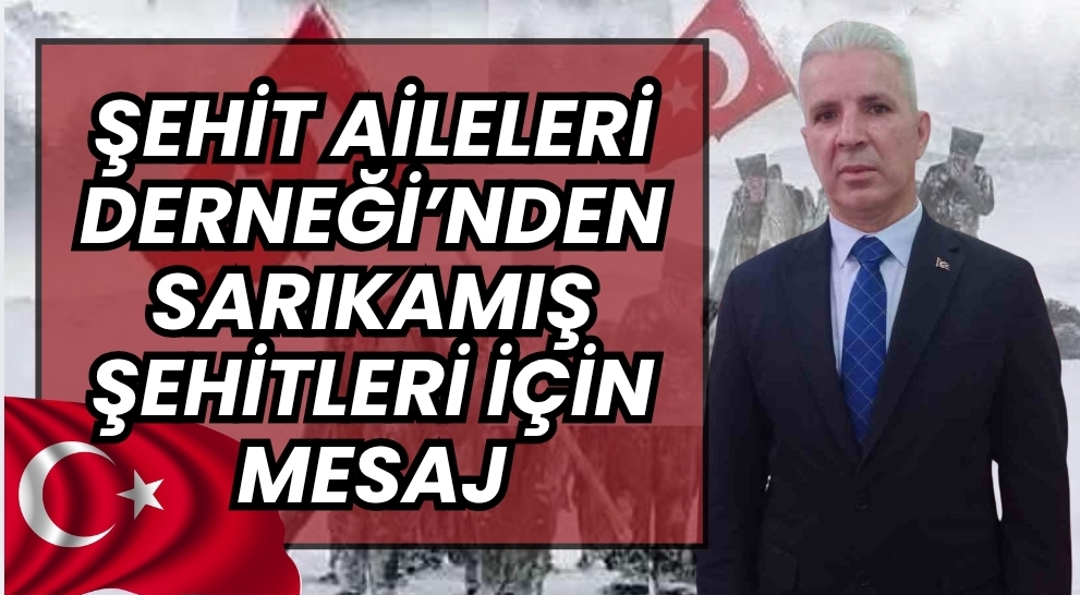 Şehit Aileleri Dernek Başkanı Kılıçaslan’dan Sarıkamış Şehitleri Anma Günü Mesajı