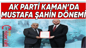 AK Parti Kaman’da Mustafa Şahin Dönemi