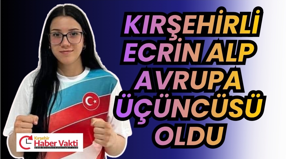 Kırşehirli Ecrin Alp Avrupa Üçüncüsü Oldu Kırşehirli genç sporcu Ecrin