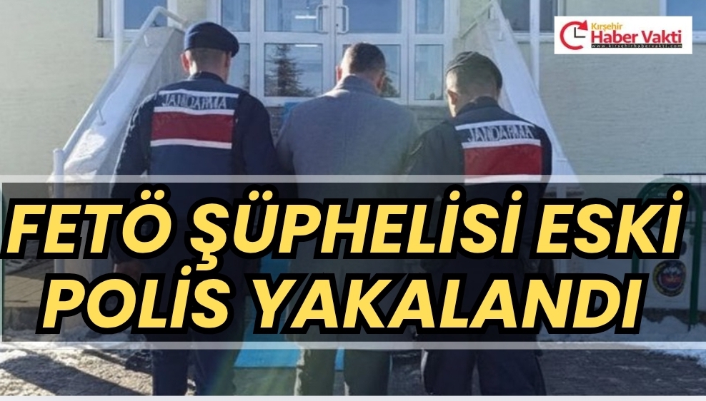 FETÖ ŞÜPHELİSİ ESKİ POLİS YAKALANDI