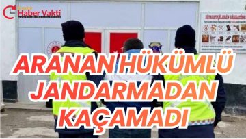 ARANAN HÜKÜMLÜ JANDARMADAN KAÇAMADI