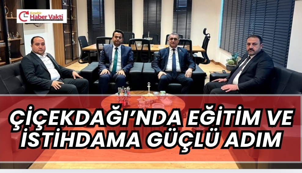 BAŞKAN HASAN HAKANOĞLU VE REKTÖR MUSTAFA KASIM KARAHOCAGİL’DEN ÇİÇEKDAĞI İÇİN EĞİTİM VE İSTİHDAM HAMLESİ