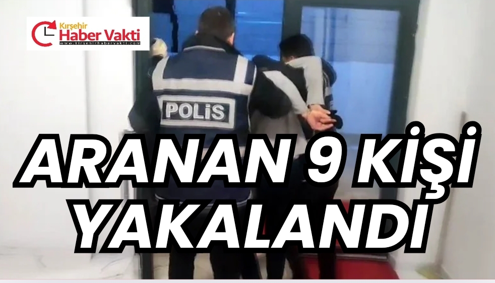 ARANAN 9 ŞAHIS YAKALANDI