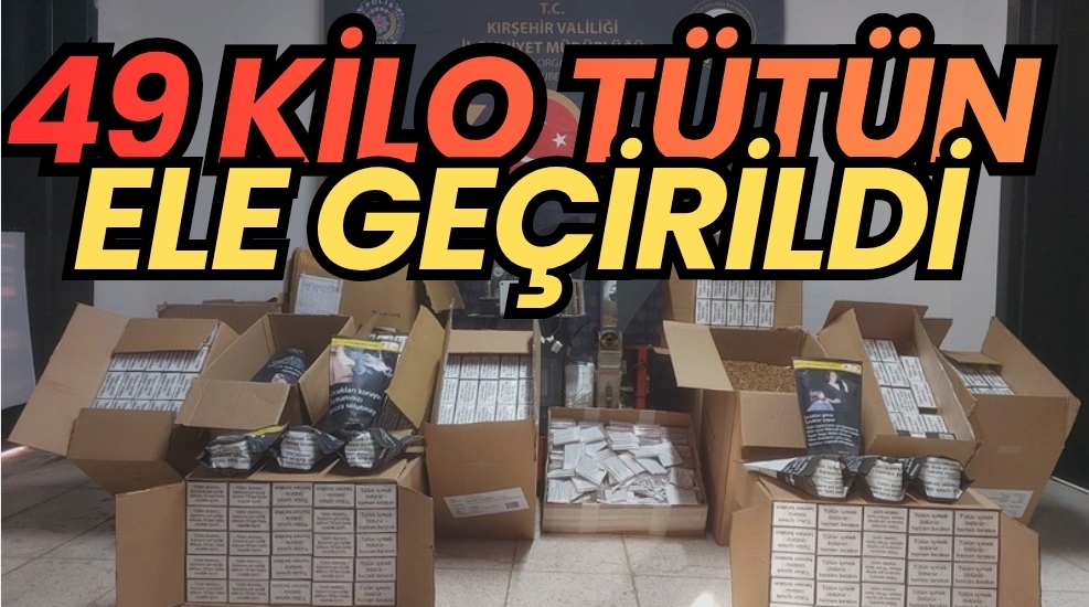 Kırşehir’de Kaçak Tütün Operasyonu 49 Kilo Tütün Ele Geçirildi