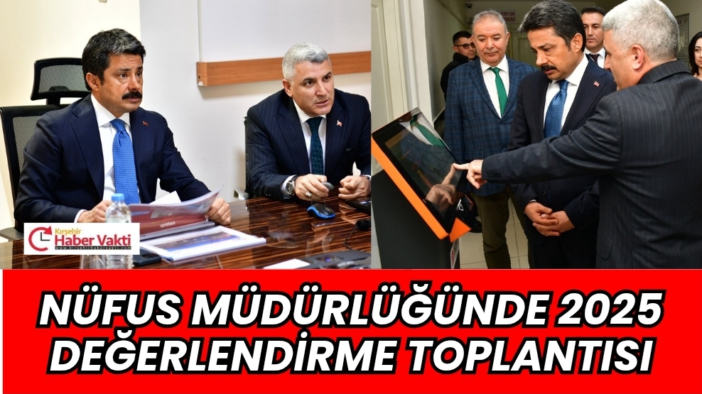 KIRŞEHİR NÜFUS MÜDÜRLÜĞÜ’NDE 2025 YILI DEĞERLENDİRME TOPLANTISI