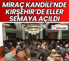 Kırşehir’de Miraç Kandili Manevi Atmosferde İhya Edildi