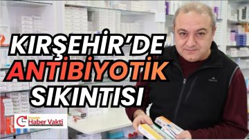 ANTİBİYOTİKTE TEDARİK SIKINTISI YAŞANIYOR