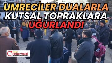 KAMAN’DA UMRECİLER DUALARLA KUTSAL TOPRAKLARA UĞURLANDI