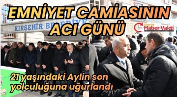 21 YAŞINDAKİ GENÇ KIZ SON YOLCUĞUNA UĞURLANDI