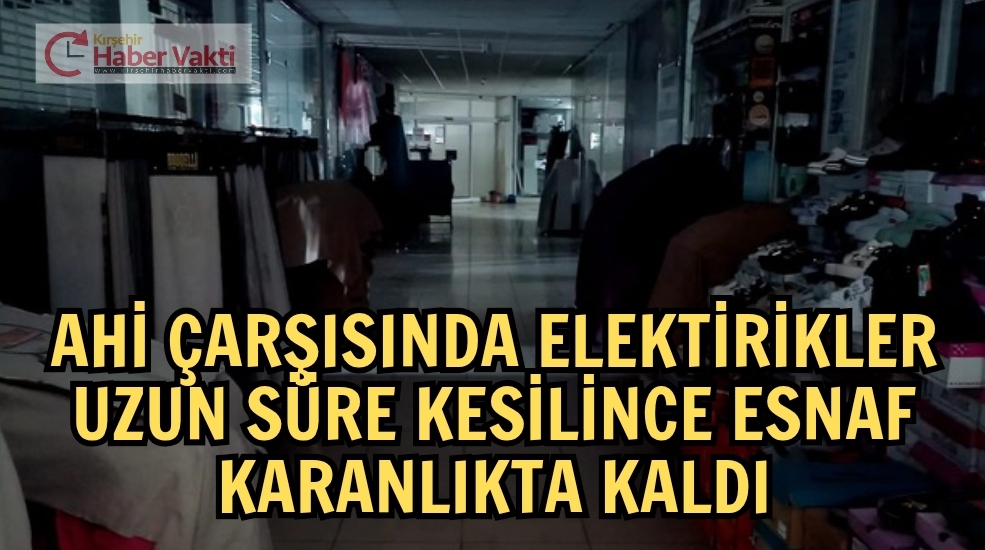 AHİ ÇARŞISINDA YAŞANAN ELEKTRİK KESİNTİSİ ESNAFI MAĞDUR ETTİ