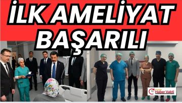 MUCUR DEVLET HASTANESİ’NDE İLK AMELİYAT BAŞARIYLA GERÇEKLEŞTİRİLDİ