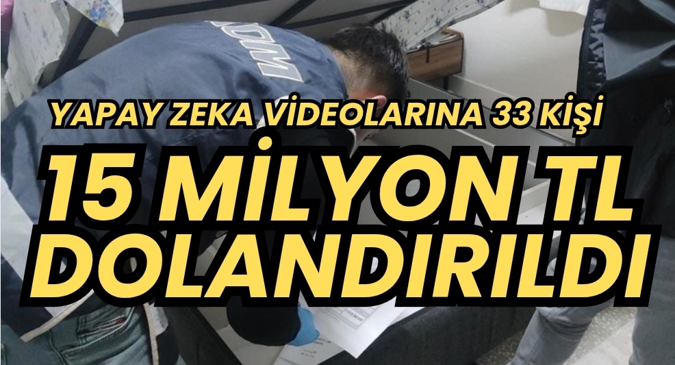 33 KİŞİ 15 MİLYON TL DOLANDIRILDI