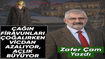 Zafer Çam: Çağın Firavunları Çoğalırken Vicdan Azalıyor, Açlık Büyüyor