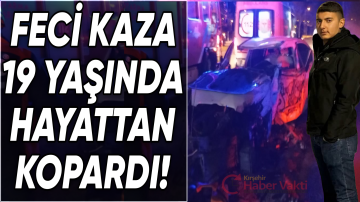 Kırşehir’de 19 Yaşındaki Genç Trafik Kazasında Hayatını Kaybetti