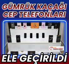 GÜMRÜK KAÇAĞI TELEFON VE AKILLI SAATLER ELE GEÇİRİLDİ