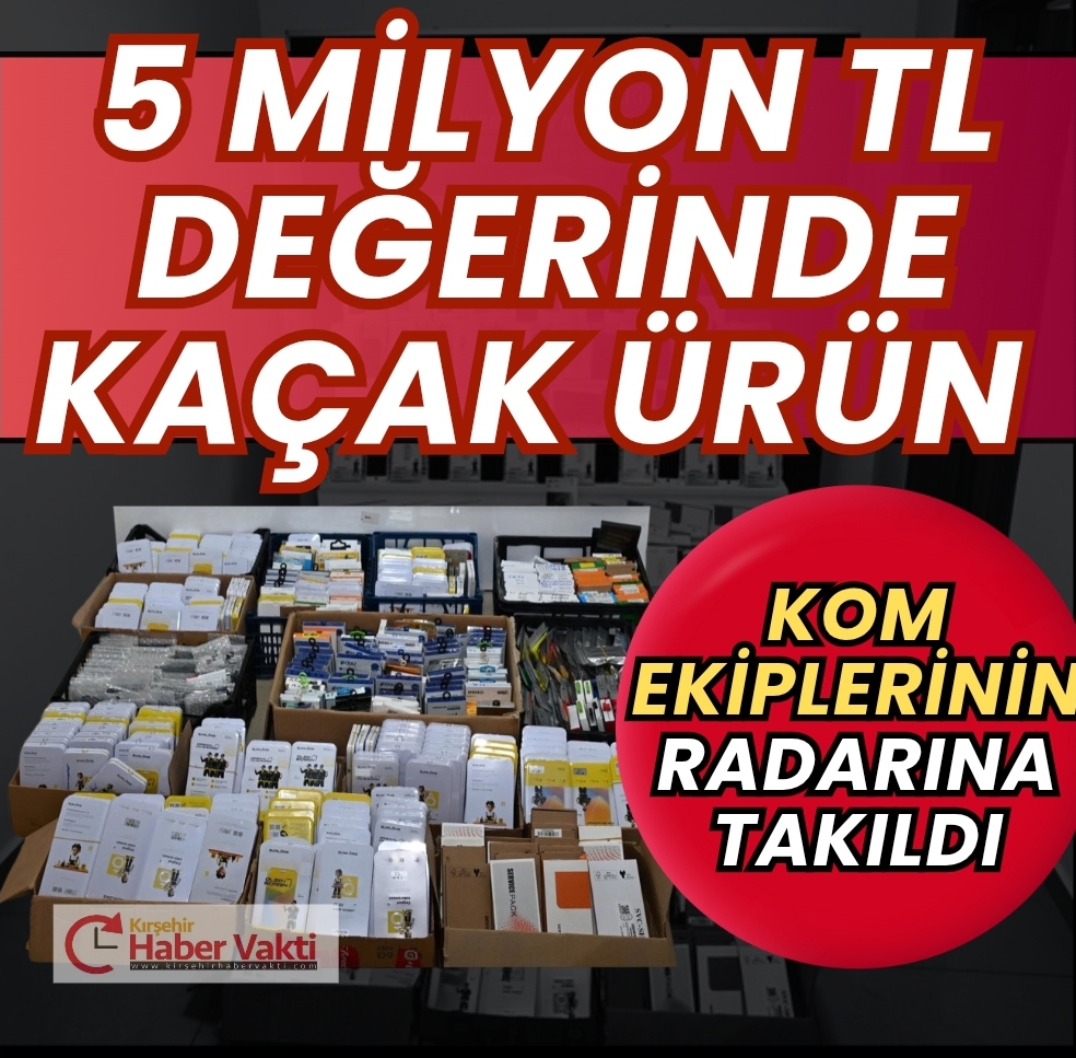 Kırşehir’de KOM’dan 5 Milyon TL’lik Kaçak Operasyonu