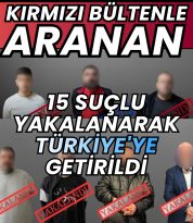 15 SUÇLU DAHA TÜRKİYE’YE GETİRİLDİ “KAÇIŞ YOK”