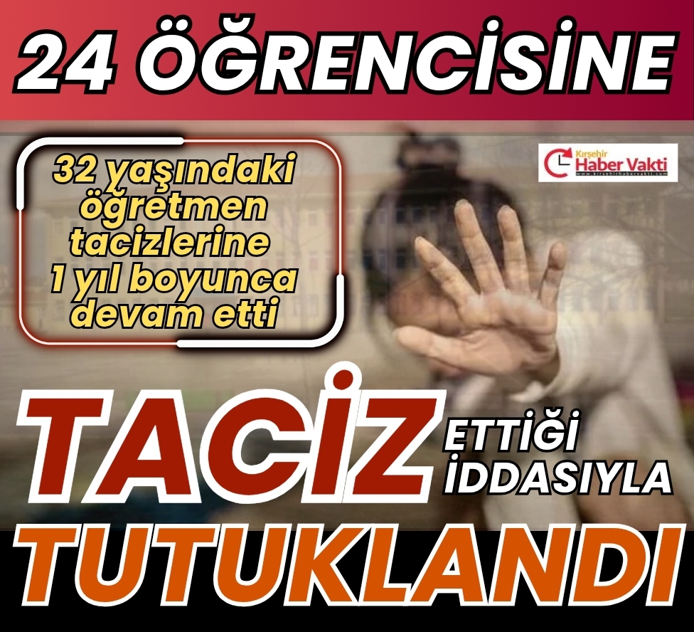 24 kız öğrenciye tacizde bulunduğu iddiasıyla gözaltına alınan öğretmen tutuklandı.