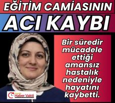 DİLEK ÖĞRETMEN HAYATINI KAYBETTİ