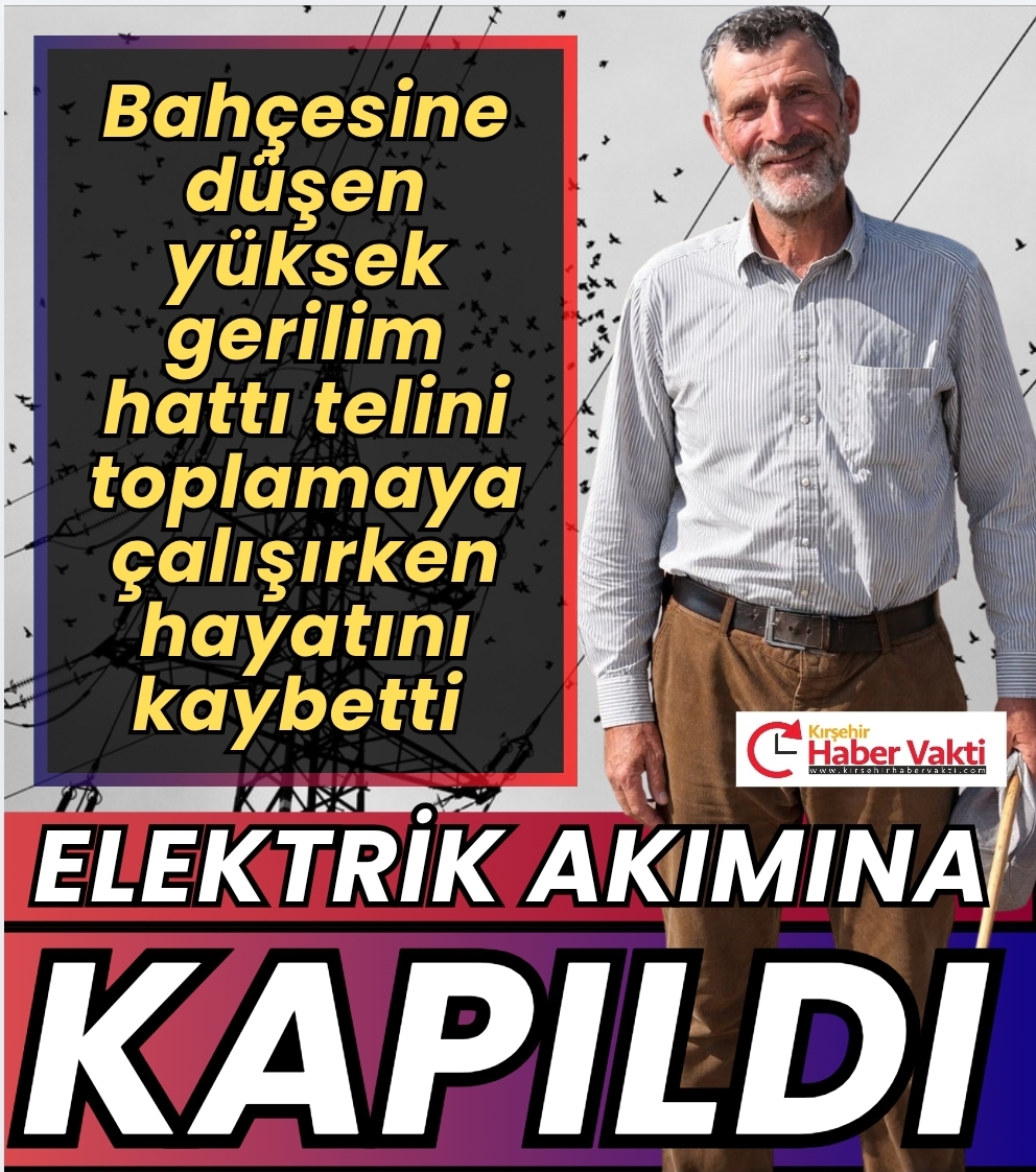 Kırşehir’de elektrik akımına kapılan bir kişi yaşamını yitirdi.